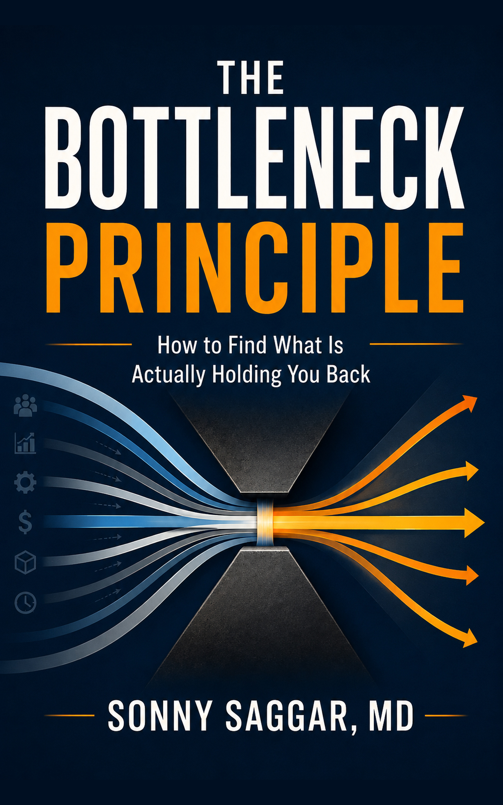 The Bottleneck Principle: How to Find What Is Actually Holding You Back, by Sonny Saggar